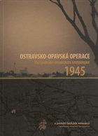 Ostravsko-opavská operace 1945 - v paměti českých veteránů = Ostravsko-opavskaja operacija ...