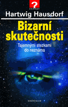 Bizarní skutečnosti - tajemnými stezkami do neznáma