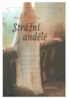 Strážní andělé - o podstatě a působení našich duchovních průvodců