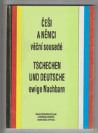 Češi a Němci věční sousedé - Tschechen und Deutsche ewige Nachbarn