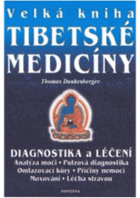Velká kniha tibetské medicíny - úplný a srozumitelný průvodce po tajemství přírodní ...