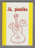 Já, písnička - zpěvník pro žáky základních škol - pro 5.-9. třídu II.