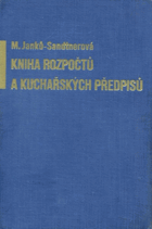 Kniha rozpočtů a kuchařských předpisů všem hospodyním k bezpečné přípravě dobrých, ...