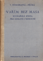 Vařím bez masa - kuchařská kniha pro zdravé i nemocné