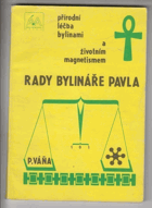 Rady bylináře Pavla - přírodní léčba bylinami a životním magnetismem