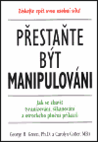 Přestaňte být manipulováni - jak se zbavit tyranizování, šikanování a otrockého plnění ...