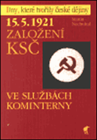 15.5.1921 - založení KSČ - ve službách Kominterny