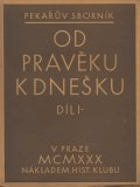 Od pravěku k dnešku I - II. Pekařův sborník