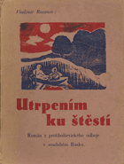 Utrpením ku štěstí PODPIS ROZANOV !! Román z protibolševického odboje v Rusku