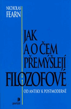 Jak a o čem přemýšlejí filozofové - od antiky k postmoderně