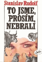 To jsme, prosím, nebrali