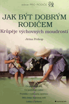 Jak být dobrým rodičem - krůpěje výchovných moudrostí