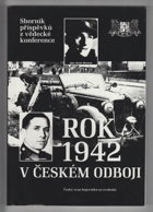 Rok 1942 v českém odboji - sborník příspěvků z vědecké konference