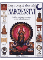 Ilustrovaný slovník náboženství - rituály, představy a praxe z celého světa