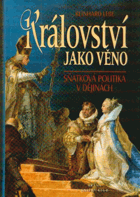 Království jako věno - sňatková politika v dějinách