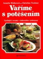 Vaříme s potěšením - vynikající recepty od Christiana Teubnera a Anetty sic Wolterové s ...