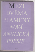 Mezi dvěma plameny. Nová anglická poesie BEZ OBÁLKY!