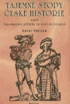 Tajemné stopy české historie, aneb, Zapomenuté příběhy ze starých letopisů