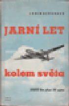 Jarní let kolem světa - Weltflug im Frühling - 53.000 kilometrů nad 36 zeměmi BEZ OBÁLKY!