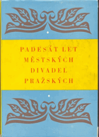 Padesát let Městských divadel pražských 1907-1957