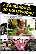 Z Barrandova do Hollywoodu Norbert Auerbach Životní příběh úspěšného filmového producenta ...