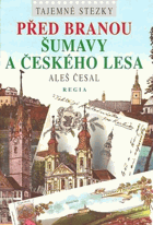 Před branou Šumavy a Českého lesa ŠUMAVA BÖHMERWALD