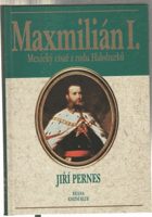 Maxmilián I. - mexický císař z rodu Habsburků