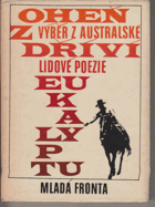 Oheň z dříví eukalyptu - výběr z australské lidové poezie