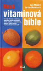 Nová vitaminová bible - nejnovější informace o vitaminech, minerálních látkách, ...