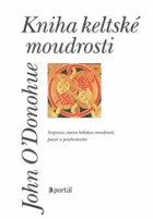 Kniha keltské moudrosti - inspirace starou keltskou moudrostí, poezií a požehnáními