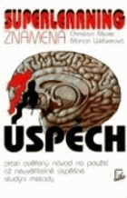 Superlearning znamená úspěch - praxí ověřený návod na použití až neuvěřitelně ...