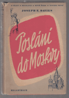 Poslání do Moskvy. Mission to Moscow. Soubor důvěrných depeší státnímu departmentu, ...