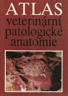 Atlas veterinární patologické anatomie Celost. vysokošk. příručka pro vys. školy veter.