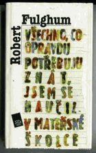 Všechno, co opravdu potřebuju znát, jsem se naučil v mateřské školce
