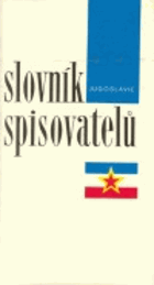 Slovník spisovatelů - Jugoslávie - srbská a černohorská, charvátská, bosensko-hercegovská, ...
