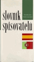 Slovník spisovatelů - Španělsko, Portugalsko - literatura španělská, portugalská, ...