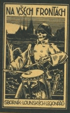 Na všech frontách ČSL LEGIE LOUNY Sborník lounských legionářů