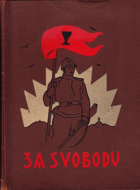 ZA SVOBODU (Obrázková kronika československého revolučního hnutí na Rusi 1914 - 1920) FOTO ...