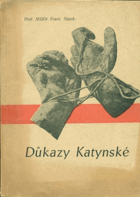 Důkazy katynské - předneseno zkráceně ve schůzi Spolku českých lékařů v Praze dne 9. ...