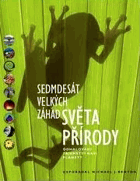 Sedmdesát velkých záhad světa přírody - odhalování tajemství naší planety