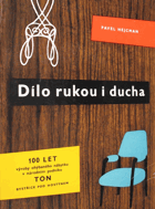 Dílo rukou i ducha - sto let výroby ohýbaného nábytku v n. p. TON v Bystřici pod Hostýnem