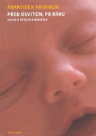 Před úsvitem, po ránu - eseje o dětech a rodičích
