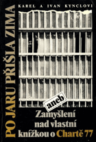 Po jaru přišla zima, aneb, Zamyšlení nad vlastní knížkou o Chartě 77