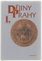 Dějiny Prahy I. Od nejstarších dob do sloučení pražských měst (1784)