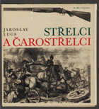 Střelci a čarostřelci - historický přehl. vývoje terčových pušek a pistolí, střelnic, ...