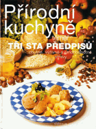 Přírodní kuchyně - téměř tři sta předpisů chutné, výživné a plnohodnotné stravy