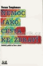 Nemoc jako cesta ke zdraví - holistický pohled na život a zdraví