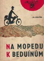 Na mopedu k beduínům - Dobrodružství nejmenších motocyklů v horách a pouštích tří ...