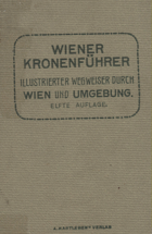 Wiener Kronenführer. Illustrierter Wegweisen durch Wien und Umgebung.