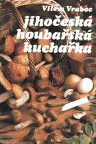 Jihočeská houbařská kuchařka MYKOLOGIE
